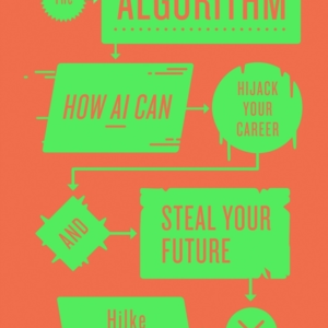 THE ALGORITHMHOW AI CAN HIJACK YOUR CAREER AND STEAL YOUR FU