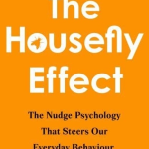 The Housefly Effecthow Nudge Psychology Steers Your Everyday