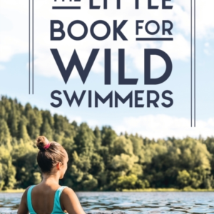 The Little Book For Wild Swimmersreconnect With Your Wild Si