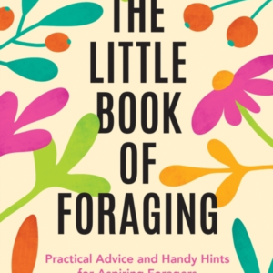 The Little Book Of Foragingpractical Advice And Handy Hints