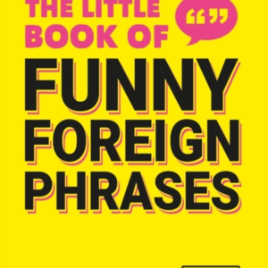 The Little Book Of Funny Foreign Phrasesa Collection Of Crea
