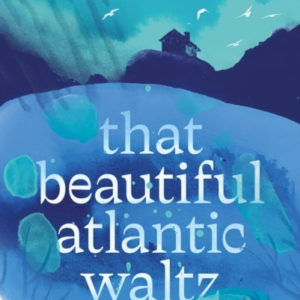 That Beautiful Atlantic Waltz