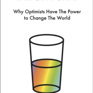 The Bright Sidewhy Optimists Have The Power To Change The Wo