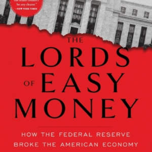 The Lords Of Easy Moneyhow The Federal Reserve Broke The Ame