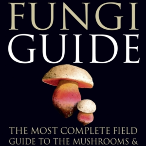 Collins Fungi Guide The Most Complete Field Guide To The Mus