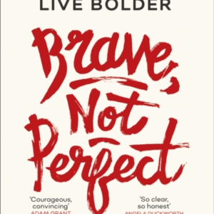 Brave, Not Perfect Fear Less, Fail More And Live Bolder