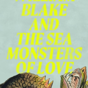 William Blake And The Sea Monsters Of Love