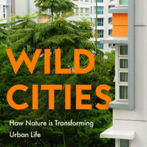 Wild Cities Discovering New Ways Of Living In The Modern Urb