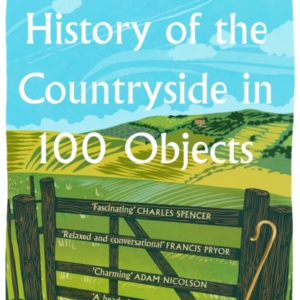A Brief History Of The Countryside In 100 Objects