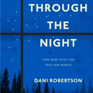 All Through The Night How Dark Skies Can Save Our World