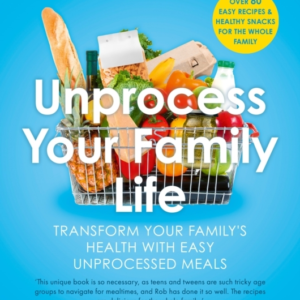 Unprocess Your Family Life Transform Your Family'S Health Wi