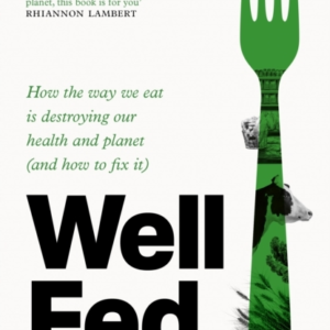 Well Fed How Modern Diets Are Failing Us (And What We Can Do