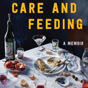 Care And Feeding A Memoir