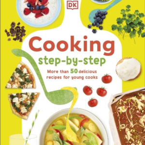 Cooking Step-By-Step More Than 50 Delicious Recipes For Youn