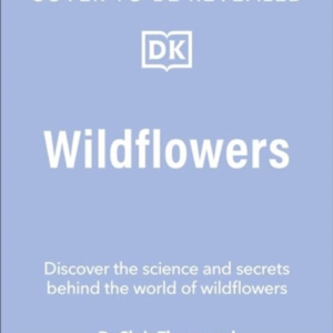 Wildflowers Discover The Science And Secrets Behind The Worl