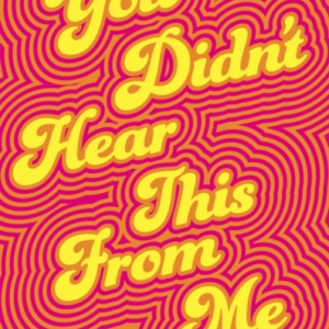 You Didn'T Hear This From Me Notes On The Art Of Gossip
