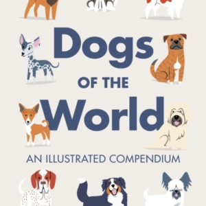 Dogs Of The World An Illustrated Compendium