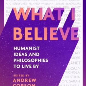 What I Believe Humanist Ideas And Philosophies To Live By