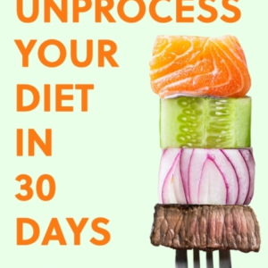 Unprocess Your Diet In 30 Days How To Cut Ultra-Processed Fo