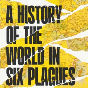 A History of the World in Six Plagues