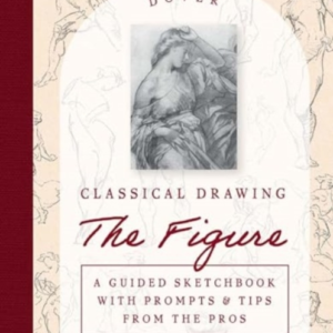 Classical Drawing: The Figure A Guided Sketchbook With Promp