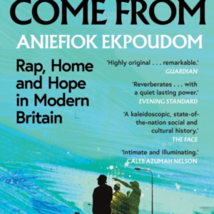 Where We Come From Rap, Home & Hope In Modern Britain