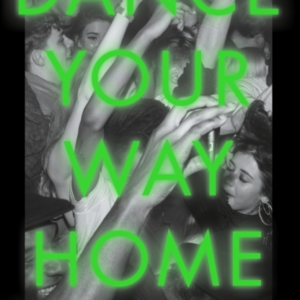 Dance Your Way Home A Journey Through The Dancefloor