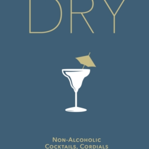 Dry Non-Alcoholic Cocktails, Cordials And Clever Concoctions