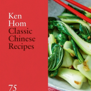 Classic Chinese Recipes 75 Signature Dishes