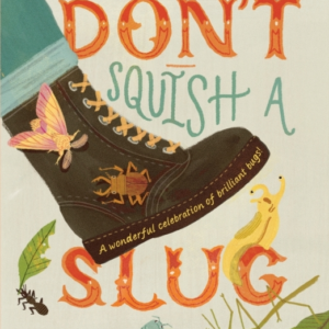 Don'T Squish A Slug A Wonderful Celebration Of Marvellous Mi