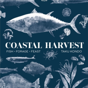 Coastal Harvest Fish - Forage - Feast: A Cookbook