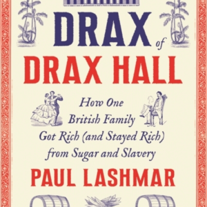 Drax Of Drax Hall How One British Family Got Rich (And Staye