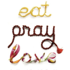 Eat Pray Love One Woman&apos;S Search For Everything