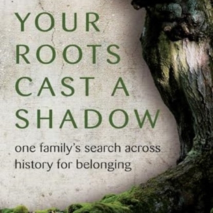 Your Roots Cast A Shadow One Family'S Search Across History
