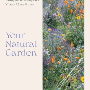 Your Natural Garden A Practical Guide To Caring For An Ecolo