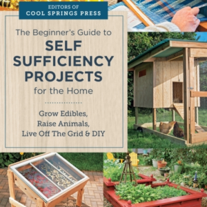Beginner'S Guide To Self Sufficiency Projects For The Home G
