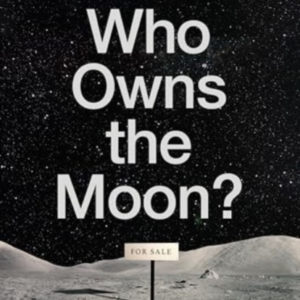 Who Owns The Moon? In Defence Of HumanityâS Common Interests