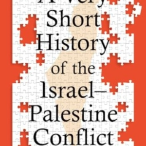 A Very Short History Of The Israel - Palestine Conflict
