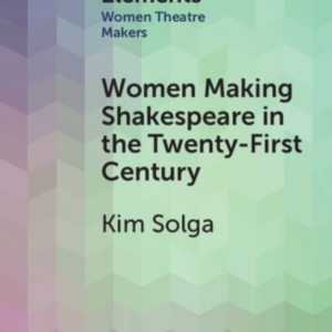Women Making Shakespeare In The Twenty-First Century
