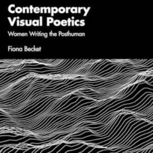 Contemporary Visual Poetry Women Writing The Posthuman