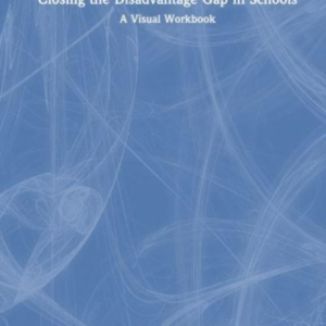 Closing The Disadvantage Gap In Schools A Visual Workbook