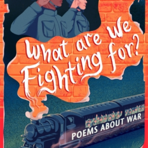 What Are We Fighting For? Poems About War