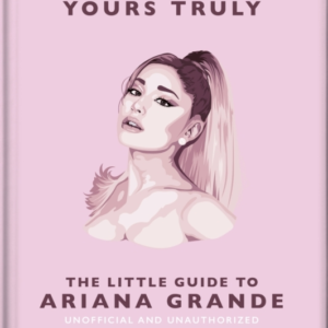 Yours Truly The Little Guide To Ariana Grande
