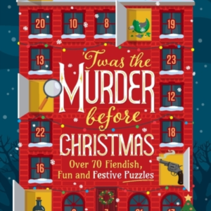 'Twas The Murder Before Christmas Over 70 Fiendish, Fun And