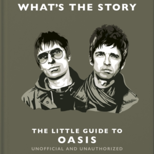 WhatâS The Story The Little Guide To Oasis