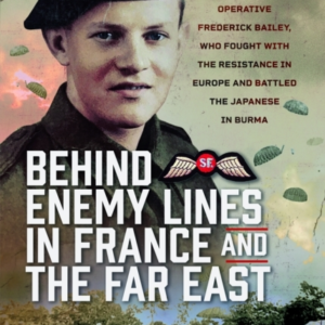 Behind Enemy Lines In France And The Far East Soe And Jedbur
