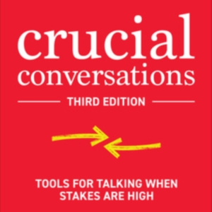 Crucial Conversations: Tools For Talking When Stakes Are Hig