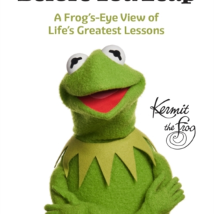 Before You Leap A Frog'S-Eye View Of Life'S Greatest Lessons