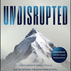 Undisrupted Leadership Essentials On Business Transformation