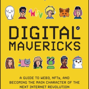 Digital Mavericks A Guide To Web3, Nfts, And Becoming The Ma